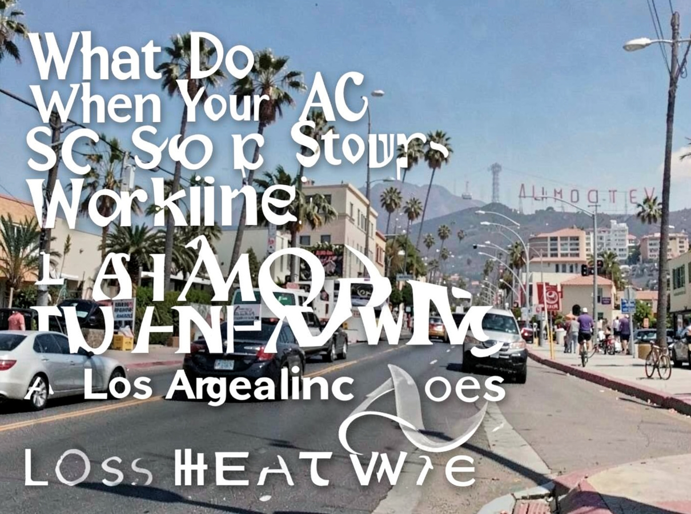 What to Do When Your AC Stops Working During a Los Angeles Heat Wave